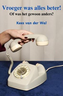 Vroeger was alles beter! - Kees van der Wal - ebook