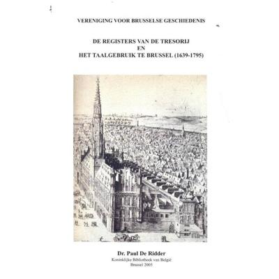 De registers van de tresorij en het taalgebruik te Brussel (1639-1795) (Paperback) De registers van de tresorij en het taalgebruik te Brussel (1639-1795) (Paperback)