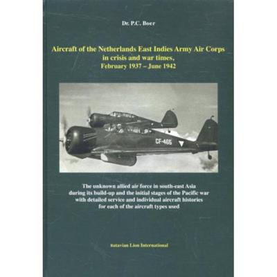 Aircraft of the Netherlands East Indies Army Aircraft in crisis and war times - P.C. Boer - Hardcover (9789067076852) Aircraft of the Netherlands East Indies Army Aircraft in crisis and war times - P.C. Boer - Hardcover (9789067076852)