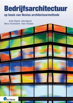 Bedrijfsarchitectuur op basis van Novius Architectuurmethode 3de druk - Guido Bayens, Ayla Bayens, Marco Groenestein, Hans Tönissen - ebook