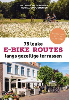 75 leuke e-bike routes langs gezellige terrassen - Fietsnetwerk.nl - ebook