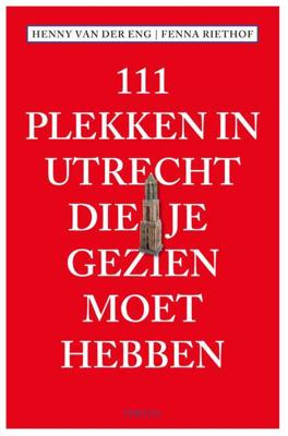 111 Plekken in Utrecht die je gezien moet hebben (Paperback)