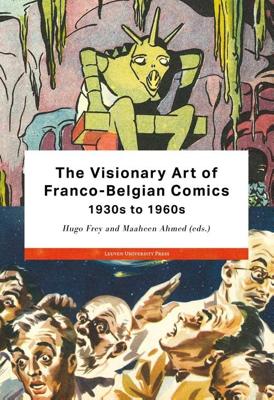 The Visionary Art of Franco-Belgian Comics, 1930s to 1960s - Jan Baetens, Benoît Crucifix, Felipe Muhr, Eva Van de Wiele - ebook