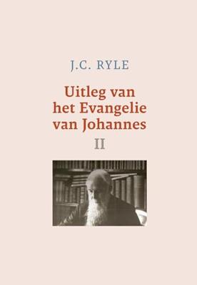 Uitleg van het Evangelie van Johannes - II - J.C. Ryle - ebook