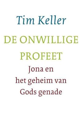 Tim Keller De onwillige profeet Tim Keller De onwillige profeet