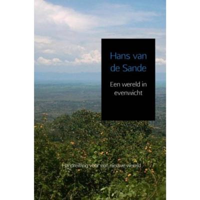 Een wereld in evenwicht - Hans van de Sande - Paperback (9789402169447) Een wereld in evenwicht - Hans van de Sande - Paperback (9789402169447)
