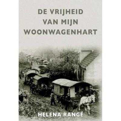 De vrijheid van mijn woonwagenhart - Helena Rangé - Paperback (9789082727104) De vrijheid van mijn woonwagenhart - Helena Rangé - Paperback (9789082727104)