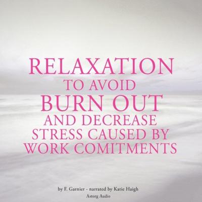 Relaxation to Avoid Burn Out and Decrease Stress at Work