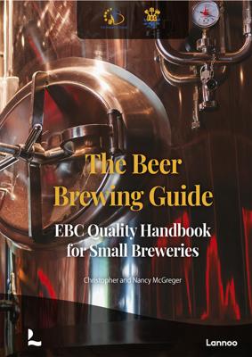 The beer brewing guide : the EBC quality handbook for small breweries - European Brewery Convention, Christopher McGreger, Nancy McGreger - ebook
