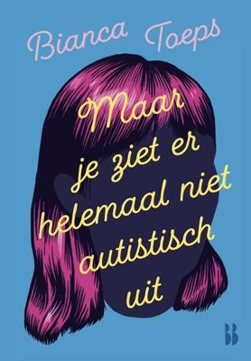Maar je ziet er helemaal niet autistisch uit - Bianca Toeps - ebook