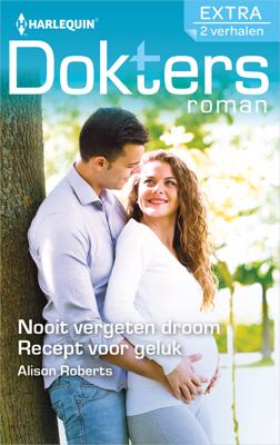 Nooit vergeten droom ; Recept voor geluk - Alison Roberts - ebook
