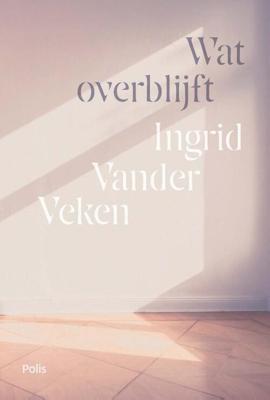 Wat overblijft - Ingrid Vander Veken - Paperback (9789463105286) Wat overblijft - Ingrid Vander Veken - Paperback (9789463105286)
