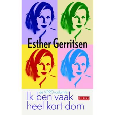 Ik ben vaak heel kort dom: de VPRO columns 2010 - 2012