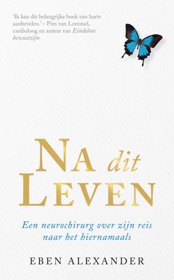 Na dit leven - Eben Alexander - ebook