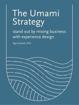 The umami strategy: stand out by mixing business with experience design - Aga Szóstek - ebook
