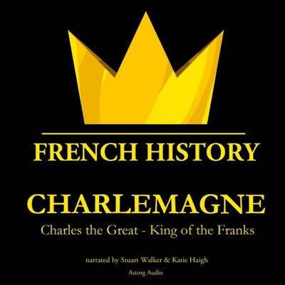 Charlemagne, Charles the Great - King of the Franks Charlemagne, Charles the Great - King of the Franks