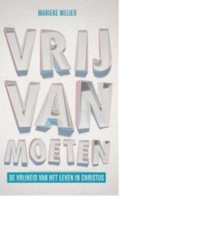 Vrij van moeten - Marieke Meijer-van Abbema - ebook