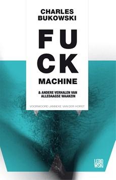 Fuckmachine en andere verhalen van alledaagse waanzin - Charles Bukowski - eBook (9789048819782)