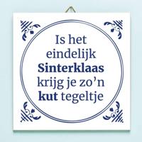 Tegeltje Is het eindelijk Sinterklaas krijg ik zo'n kut tegeltje - thumbnail