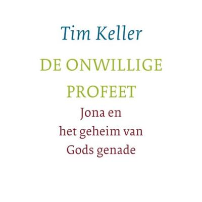 Tim Keller De onwillige profeet Tim Keller De onwillige profeet