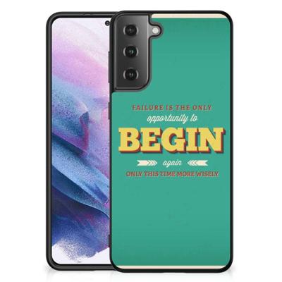 Samsung Galaxy S21 Plus | Telefoon Hoesje | met tekst Quote Begin Samsung Galaxy S21 Plus | Telefoon Hoesje | met tekst Quote Begin