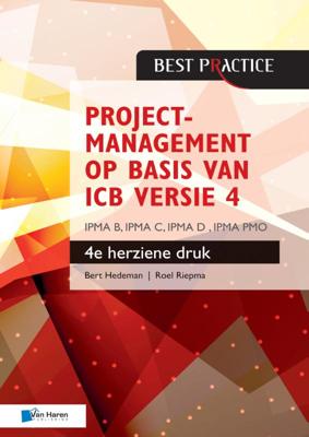 Projectmanagement op basis van ICB versie 4 -4de geheel herziene druk - IPMA B, IPMA C, IPMA-D , IPM