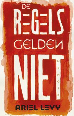 De regels gelden niet - Ariel Levy - ebook De regels gelden niet - Ariel Levy - ebook