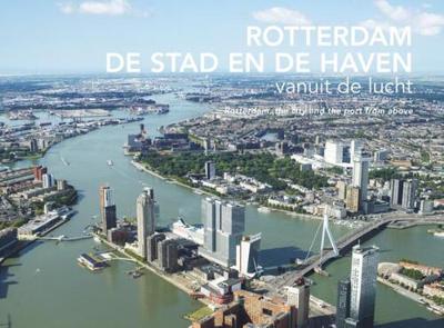 Rotterdam, De Stad en de Haven vanuit de lucht (Hardback)