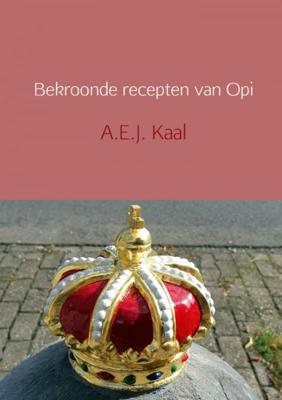 Bekroonde recepten van Opi - A.E.J. Kaal - Paperback (9789402198799) Bekroonde recepten van Opi - A.E.J. Kaal - Paperback (9789402198799)