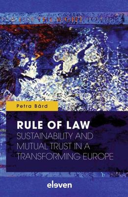 Rule of Law: Sustainability and Mutual Trust in a Transforming Europe - Petra Bárd - ebook