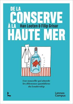 De la conserve à la haute mer ; Une nouvelle qui aborde les dilemmes quotidiens du Leadership - Han Looten - ebook