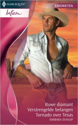 Ruwe diamant ; Verstrengelde belangen ; Tornado over Texas - Barbara Dunlop - ebook