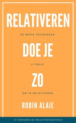 Relativeren doe je zo - Rubin Alaie - ebook
