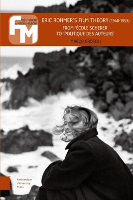 Eric Rohmer's Film Theory (1948-1953) - Marco Grosoli - eBook (9789048537037) Eric Rohmer's Film Theory (1948-1953) - Marco Grosoli - eBook (9789048537037)
