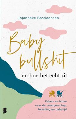 Babybullshit en hoe het echt zit - Jojanneke Bastiaansen - ebook