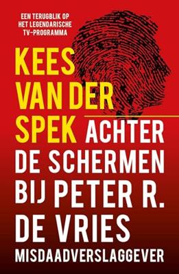 Achter de schermen bij Peter R. de Vries - Een terugblik - Kees van der Spek - ebook