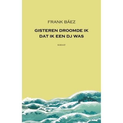 Gisteren droomde ik dat ik een dj was - Frank Báez - Paperback (9789079770373) Gisteren droomde ik dat ik een dj was - Frank Báez - Paperback (9789079770373)