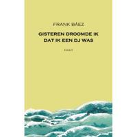 Gisteren droomde ik dat ik een dj was - Frank Báez - Paperback (9789079770373) - thumbnail