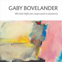 Gaby Bovelander - Wie licht blijft zien, loopt nooit in duisternis (Hardback) - thumbnail
