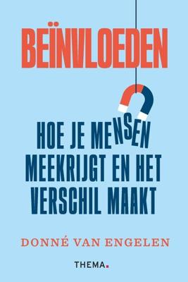 Beïnvloeden: hoe je mensen meekrijgt en het verschil maakt - Donné van Engelen - ebook