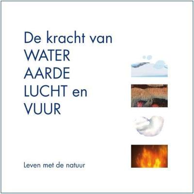 De kracht van water, aarde, lucht en vuur (Paperback)