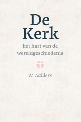 De kerk, het hart van de wereldgeschiedenis - W. Aalders - ebook