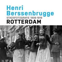 Henri Berssenbrugge Stadsfotografie 1906-1916 Rotterdam - Frits Gierstberg, Paul van de Laar - Hardcover (9789490631116) - thumbnail