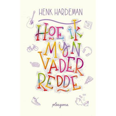 Hoe ik mijn vader redde - Henk Hardeman - Hardcover (9789021679662)