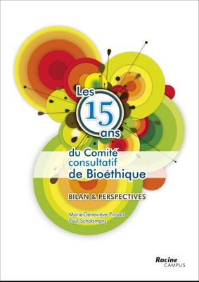 LES 15 ANS DU COMITE CONSULTATIF DE BIOETHIQUE - BILAN & PERSPECTIVES - Marie-Geneviève Pinsart - ebook