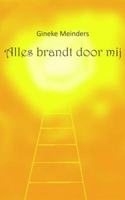 Gineke Meinders Alles brandt door mij Gineke Meinders Alles brandt door mij