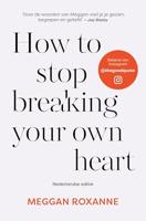 How to stop breaking your own heart - Nederlandse editie - Meggan Roxanne - ebook - thumbnail