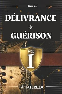Cours de Délivrance et Guérison: Vol.1 (French Edition)