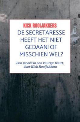 De secretaresse heeft het niet gedaan! Of misschien wel? - Kick Rooijakkers - ebook
