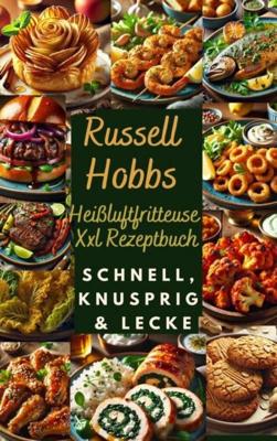 Russell Hobbs Heißluftfritteuse Xxl Rezeptbuch: Schnell, Knusprig & Lecker - Nora Genussliebe - ebook